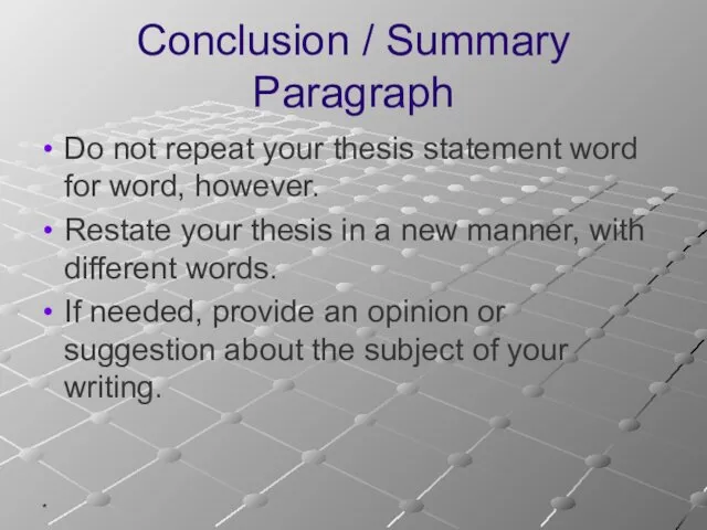 * Conclusion / Summary Paragraph Do not repeat your thesis