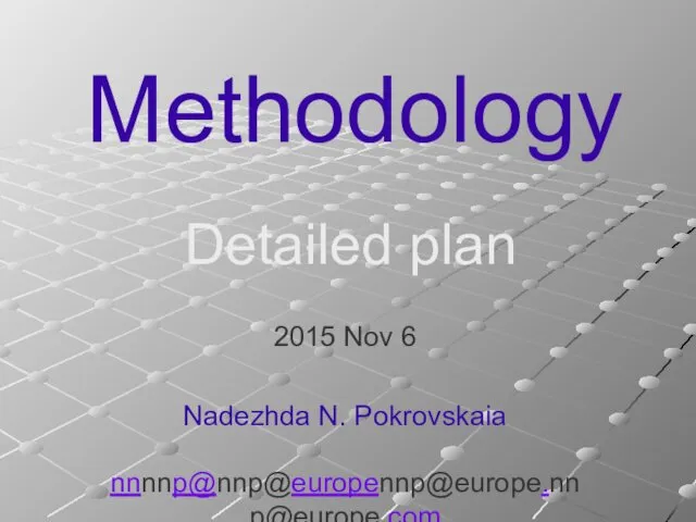 Methodology 2015 Nov 6 Nadezhda N. Pokrovskaia nnnnp@nnp@europennp@europe.nnp@europe.com Detailed plan