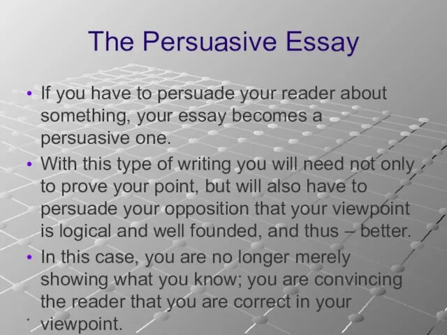 * The Persuasive Essay If you have to persuade your