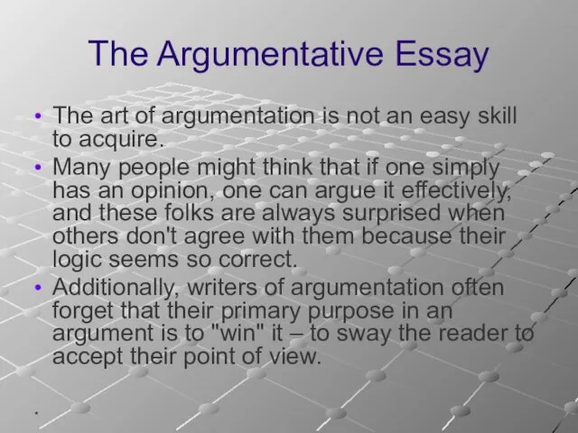 * The Argumentative Essay The art of argumentation is not