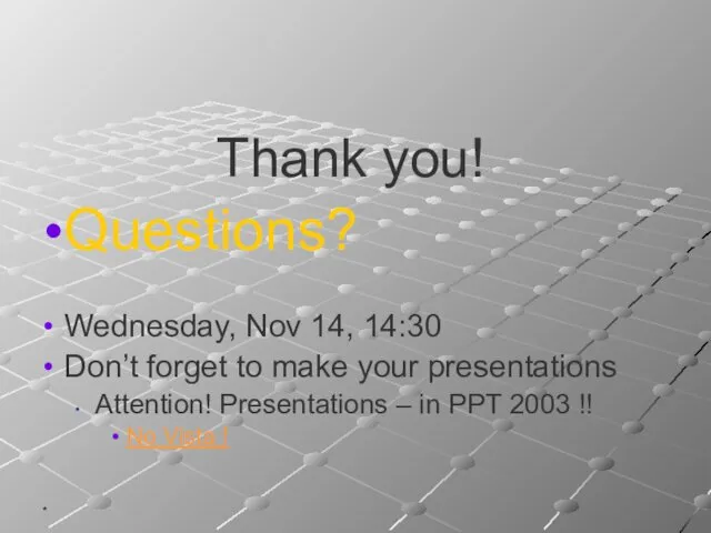 * Thank you! Questions? Wednesday, Nov 14, 14:30 Don’t forget