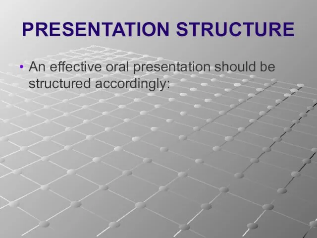 PRESENTATION STRUCTURE An effective oral presentation should be structured accordingly: