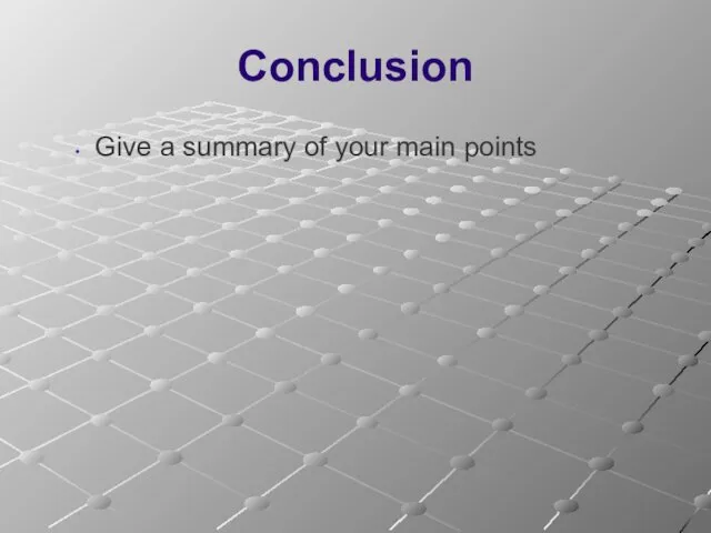 Conclusion Give a summary of your main points