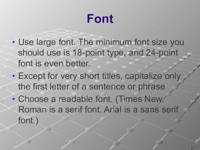 Font Use large font. The minimum font size you should