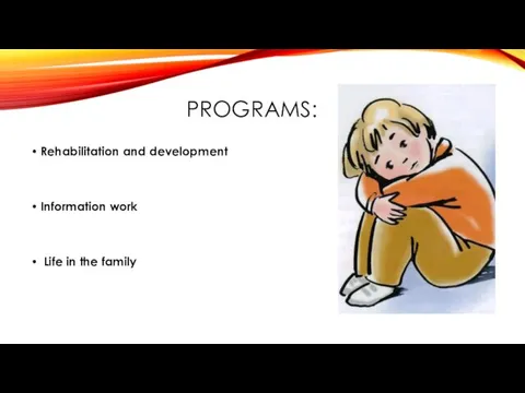 PROGRAMS: Rehabilitation and development Information work Life in the family