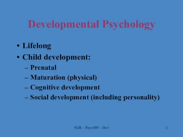 VGR -- Psyc 099 -- 06-1 Developmental Psychology Lifelong Child
