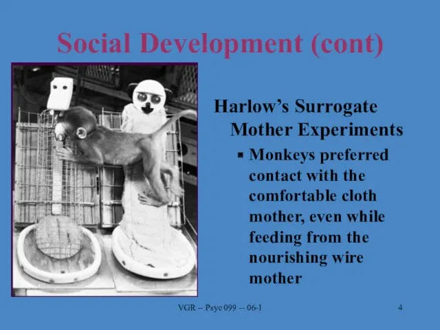VGR -- Psyc 099 -- 06-1 Social Development (cont) Harlow’s