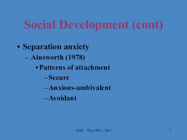 VGR -- Psyc 099 -- 06-1 Social Development (cont) Separation