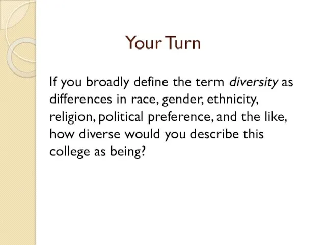 Your Turn If you broadly define the term diversity as