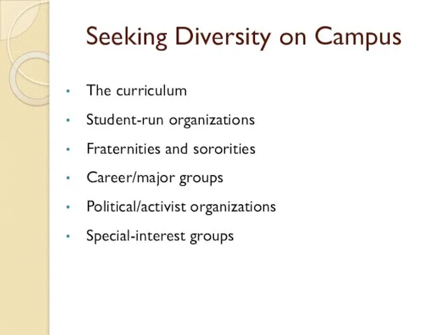 Seeking Diversity on Campus The curriculum Student-run organizations Fraternities and