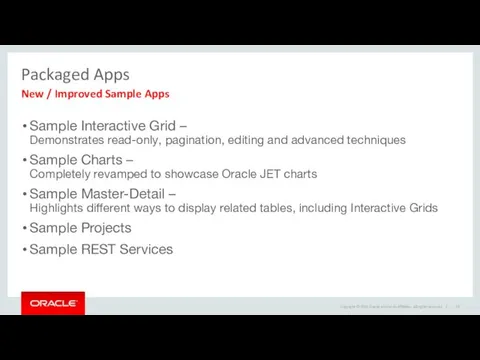 Packaged Apps New / Improved Sample Apps Sample Interactive Grid – Demonstrates read-only,