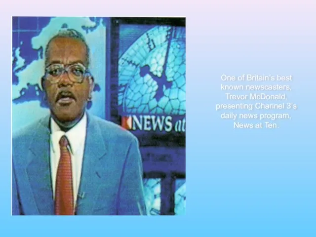 One of Britain’s best known newscasters, Trevor McDonald, presenting Channel 3’s daily news