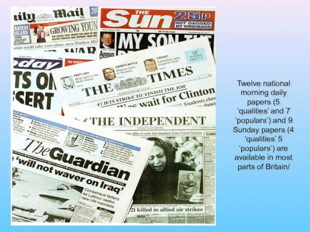 Twelve national morning daily papers (5 ‘qualities’ and 7 ‘populars’) and 9 Sunday