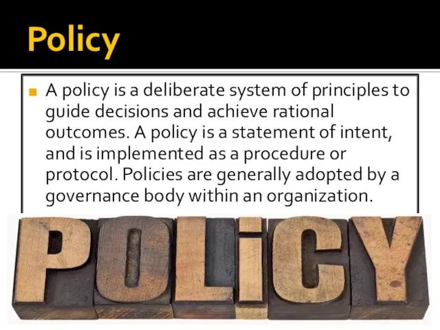 Policy A policy is a deliberate system of principles to