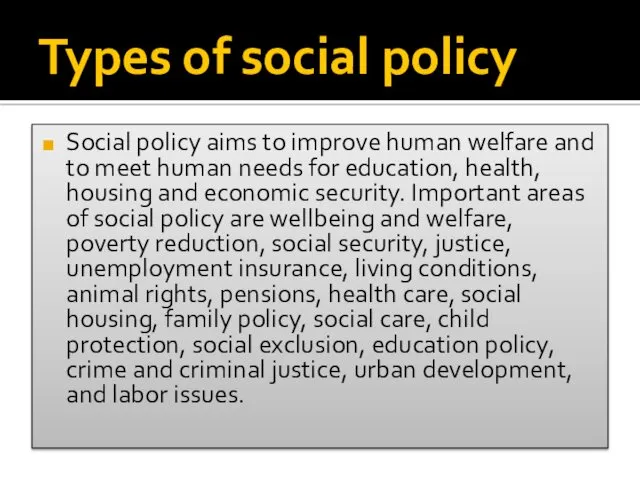 Types of social policy Social policy aims to improve human