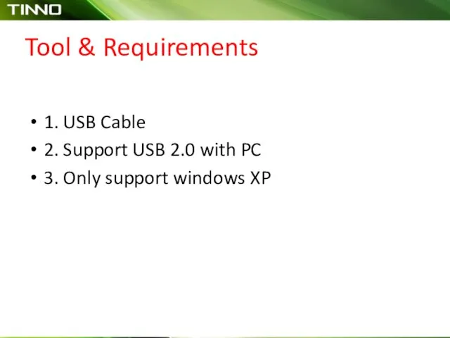 Tool & Requirements 1. USB Cable 2. Support USB 2.0