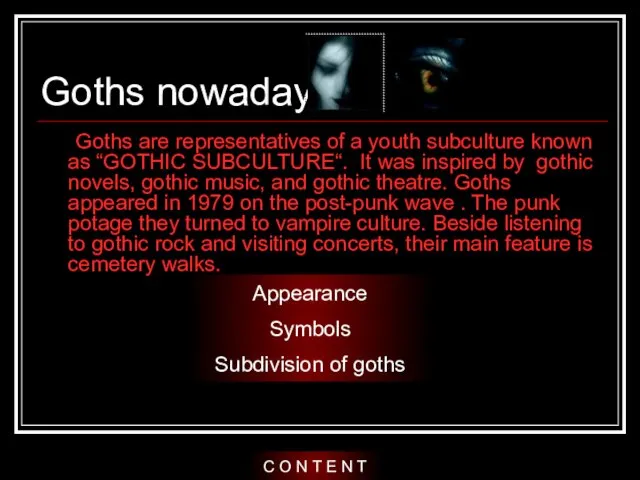 Goths nowadays Goths are representatives of a youth subculture known