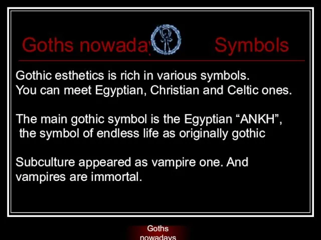 Goths nowadays Symbols Gothic esthetics is rich in various symbols.