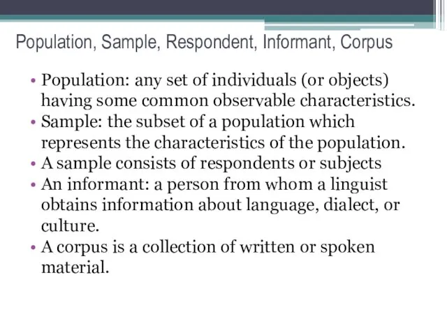 Population, Sample, Respondent, Informant, Corpus Population: any set of individuals