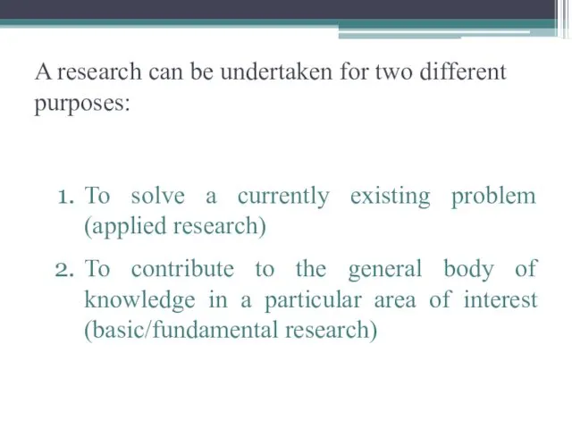 A research can be undertaken for two different purposes: To