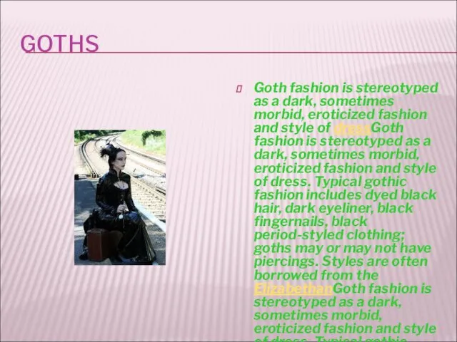 GOTHS Goth fashion is stereotyped as a dark, sometimes morbid,