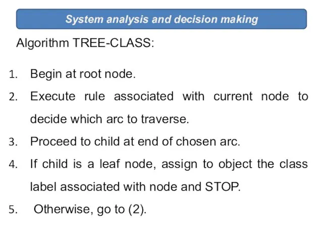 System analysis and decision making Algorithm TREE-CLASS: Begin at root