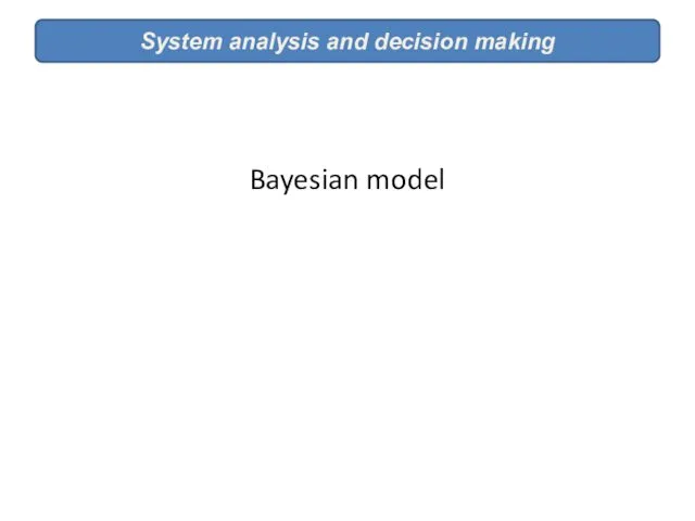 Bayesian model System analysis and decision making