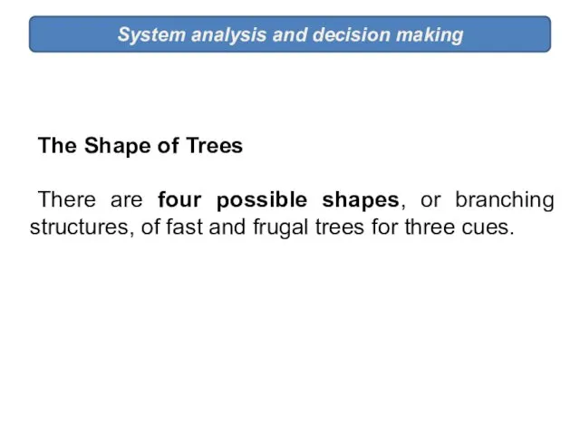 System analysis and decision making The Shape of Trees There