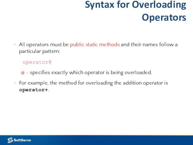 Syntax for Overloading Operators All operators must be public static