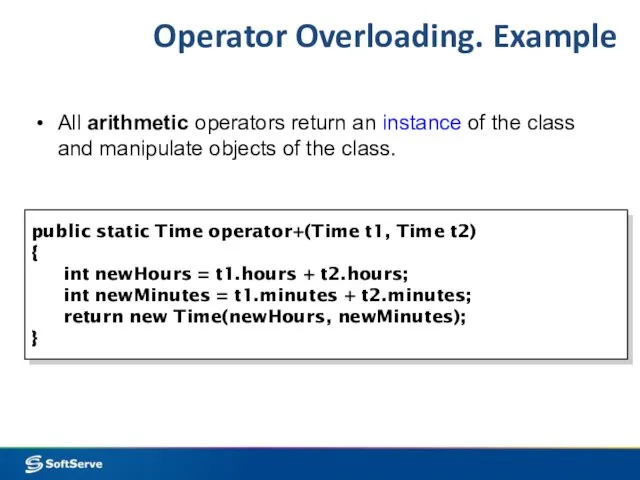 Operator Overloading. Example public static Time operator+(Time t1, Time t2)