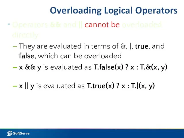 Overloading Logical Operators Operators && and || cannot be overloaded