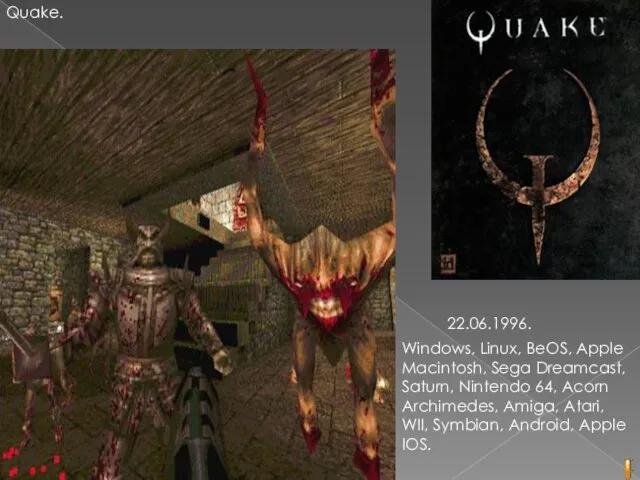 Quake. 22.06.1996. Windows, Linux, BeOS, Apple Macintosh, Sega Dreamcast, Saturn, Nintendo 64, Acorn