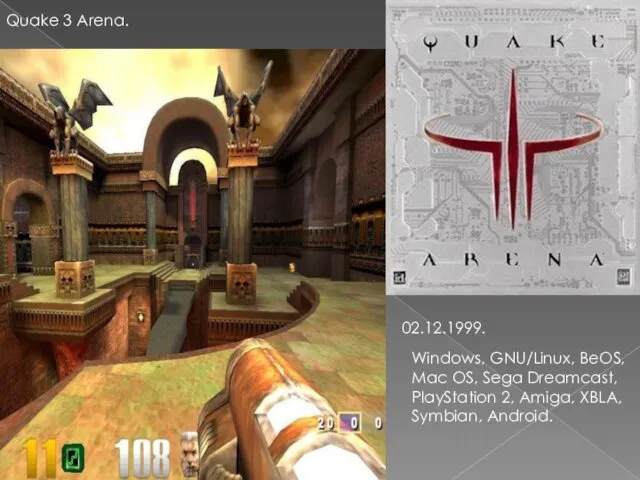 Quake 3 Arena. 02.12.1999. Windows, GNU/Linux, BeOS, Mac OS, Sega Dreamcast, PlayStation 2,