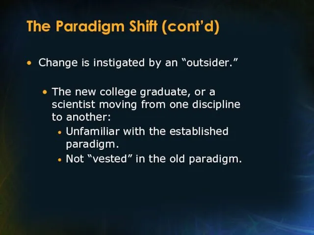 The Paradigm Shift (cont’d) Change is instigated by an “outsider.”