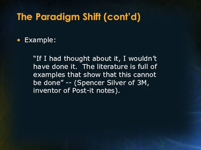 The Paradigm Shift (cont’d) Example: “If I had thought about