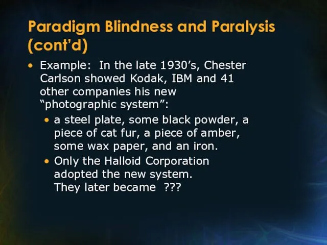 Paradigm Blindness and Paralysis (cont’d) Example: In the late 1930’s,