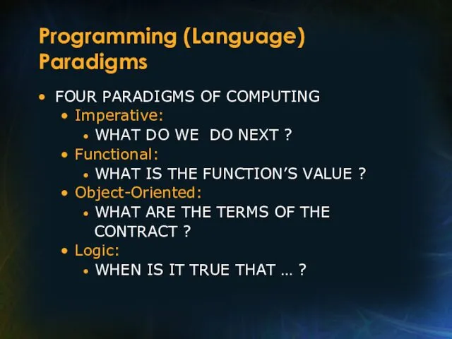 Programming (Language) Paradigms FOUR PARADIGMS OF COMPUTING Imperative: WHAT DO