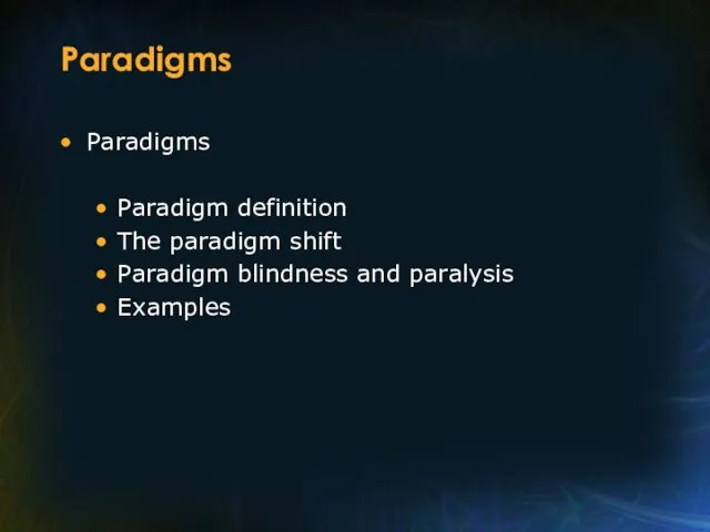 Paradigms Paradigms Paradigm definition The paradigm shift Paradigm blindness and paralysis Examples