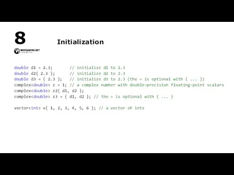 Initialization double d1 = 2.3; // initialize d1 to 2.3 double d2{ 2.3