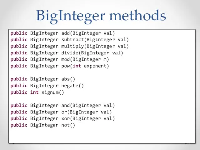 BigInteger methods public BigInteger add(BigInteger val) public BigInteger subtract(BigInteger val)