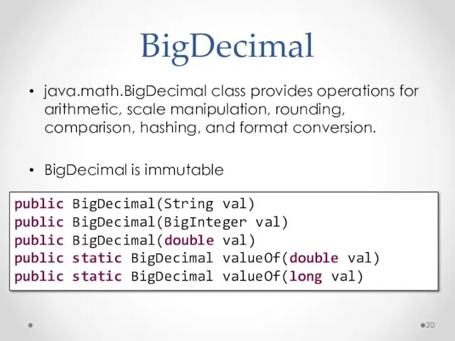 BigDecimal java.math.BigDecimal class provides operations for arithmetic, scale manipulation, rounding,