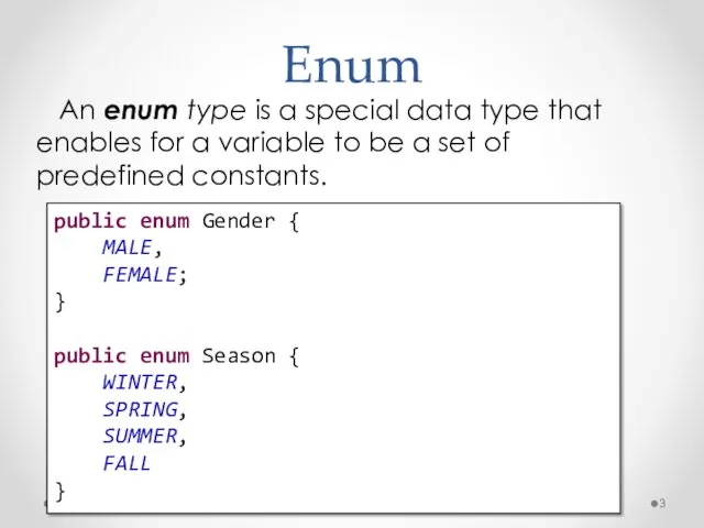 Enum An enum type is a special data type that