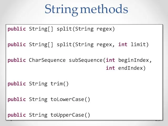 String methods public String[] split(String regex) public String[] split(String regex,