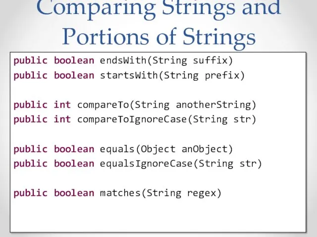 Comparing Strings and Portions of Strings public boolean endsWith(String suffix)