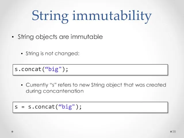 String immutability String objects are immutable String is not changed: