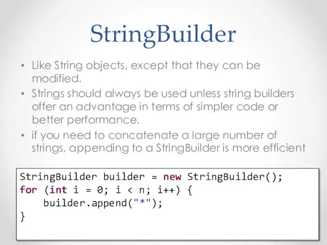 StringBuilder Like String objects, except that they can be modified.