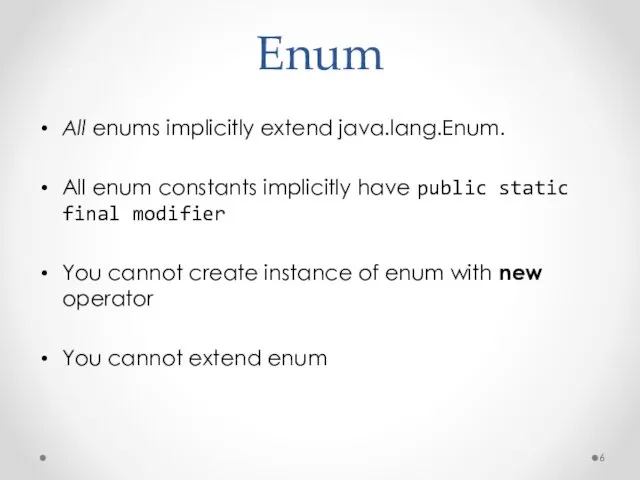 Enum All enums implicitly extend java.lang.Enum. All enum constants implicitly