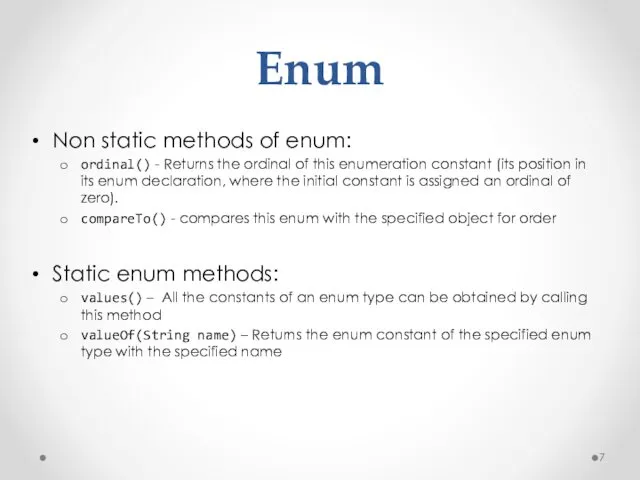 Enum Non static methods of enum: ordinal() - Returns the
