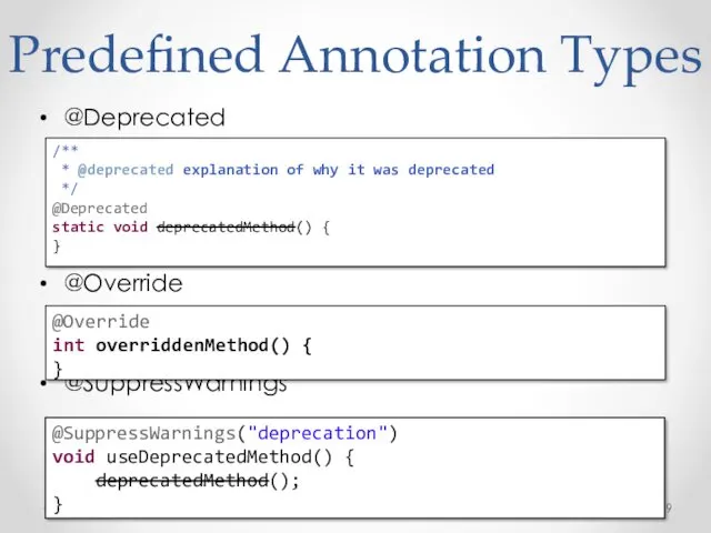 Predefined Annotation Types @Deprecated @Override @SuppressWarnings /** * @deprecated explanation