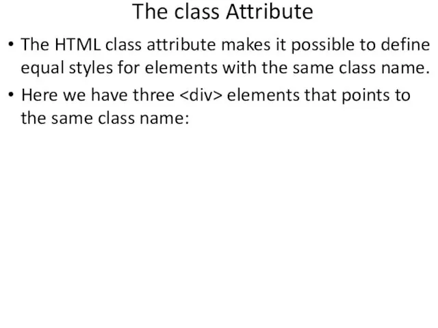 The class Attribute The HTML class attribute makes it possible